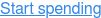 Start spending