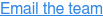 Email the team